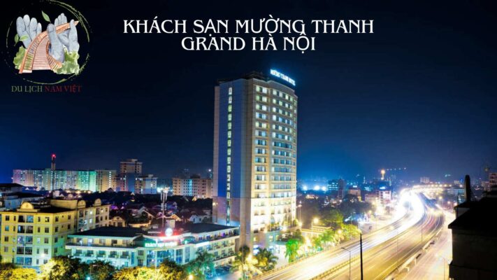 Khách Sạn Mường Thanh Grand Hà Nội: Tất Tần Tật Những Gì Bạn Cần Biết